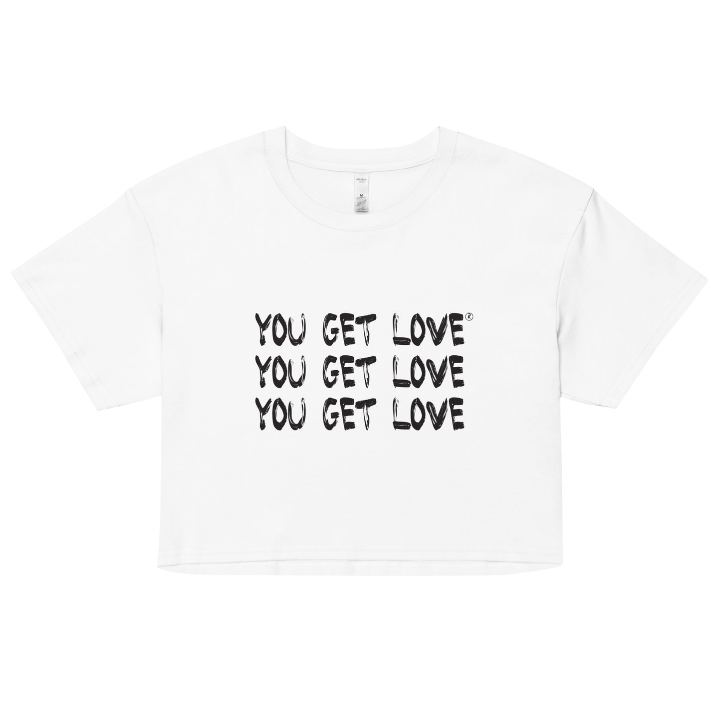 You Get Love Unsex crop top